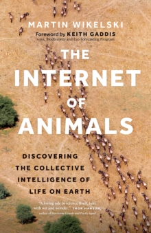 The Internet of Animals : Discovering the Collective Intelligence of Life on Earth