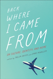 Back Where I Came From : On Culture, Identity, and Home