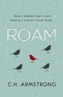 Roam : Being a Homeless Ten is Hard. Keeping it a Secret is Even Harder, Paperback / softback Book Roam : Being a Homeless Ten is Hard. Keeping it a Secret is Even Harder, Paperback / softback Book