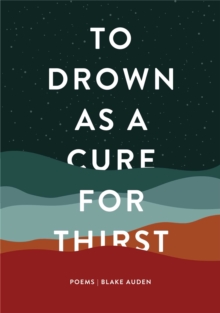 To Drown as a Cure for Thirst : Poems