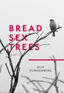 Bread Sex Trees : Poetry