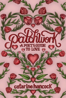 Patchwork : A Poet's Guide to Love
