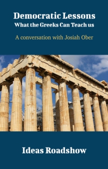 Democratic Lessons: What the Greeks Can Teach Us - A Conversation with Josiah Ober