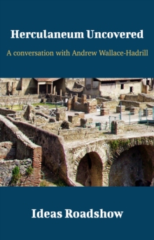 Herculaneum Uncovered - A Conversation with Andrew Wallace-Hadrill