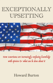 EXCEPTIONALLY UPSETTING: How Americans are increasingly confusing knowledge with opinion & what can be done about it