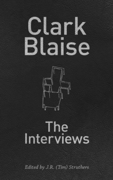 Clark Blaise : The Interviews, Paperback / softback Book Clark Blaise : The Interviews, Paperback / softback Book