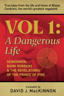 A Dangerous Life, Volume 1 : Sewermen, Bank Robbers & the Revelations of the Prince of Fire