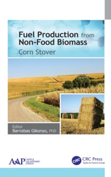 Fuel Production from Non-Food Biomass : Corn Stover, Hardback Book Fuel Production from Non-Food Biomass : Corn Stover, Hardback Book