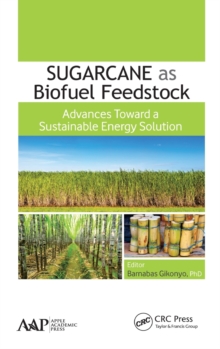 Sugarcane as Biofuel Feedstock : Advances Toward a Sustainable Energy Solution, Hardback Book Sugarcane as Biofuel Feedstock : Advances Toward a Sustainable Energy Solution, Hardback Book