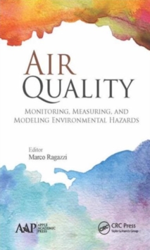 Air Quality : Monitoring, Measuring, and Modeling Environmental Hazards, Hardback Book Air Quality : Monitoring, Measuring, and Modeling Environmental Hazards, Hardback Book