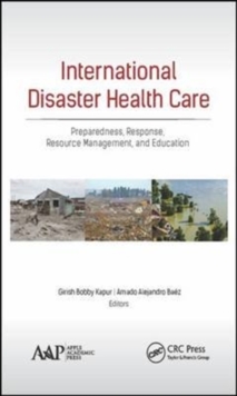 International Disaster Health Care : Preparedness, Response, Resource Management, and Education, Hardback Book International Disaster Health Care : Preparedness, Response, Resource Management, and Education, Hardback Book