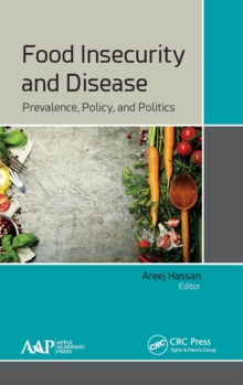 Food Insecurity and Disease : Prevalence, Policy, and Politics, Hardback Book Food Insecurity and Disease : Prevalence, Policy, and Politics, Hardback Book