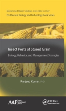 Insect Pests of Stored Grain : Biology, Behavior, and Management Strategies, Hardback Book Insect Pests of Stored Grain : Biology, Behavior, and Management Strategies, Hardback Book
