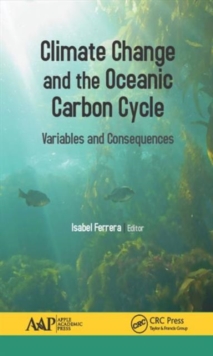 Climate Change and the Oceanic Carbon Cycle : Variables and Consequences, Hardback Book Climate Change and the Oceanic Carbon Cycle : Variables and Consequences, Hardback Book