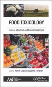 Food Toxicology : Current Advances and Future Challenges, Hardback Book Food Toxicology : Current Advances and Future Challenges, Hardback Book