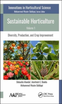 Sustainable Horticulture, Volume 1 : Diversity, Production, and Crop Improvement, Hardback Book Sustainable Horticulture, Volume 1 : Diversity, Production, and Crop Improvement, Hardback Book