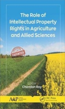 The Role of Intellectual Property Rights in Agriculture and Allied Sciences, Hardback Book The Role of Intellectual Property Rights in Agriculture and Allied Sciences, Hardback Book