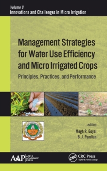 Management Strategies for Water Use Efficiency and Micro Irrigated Crops : Principles, Practices, and Performance, Hardback Book Management Strategies for Water Use Efficiency and Micro Irrigated Crops : Principles, Practices, and Performance, Hardback Book