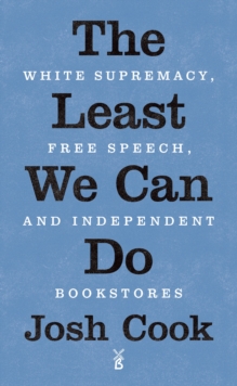 The Least We Can Do : White Supremacy, Free Speech, and Independent Bookstores