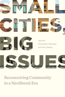 Small Cities, Big Issues : Reconceiving Community in a Neoliberal Era, Paperback / softback Book Small Cities, Big Issues : Reconceiving Community in a Neoliberal Era, Paperback / softback Book