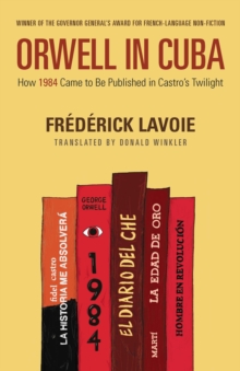 Orwell in Cuba : How 1984 Came to Be Published in Castro's Twilight, Paperback / softback Book Orwell in Cuba : How 1984 Came to Be Published in Castro's Twilight, Paperback / softback Book
