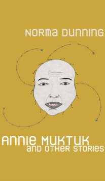 Annie Muktuk and Other Stories, Paperback / softback Book Annie Muktuk and Other Stories, Paperback / softback Book