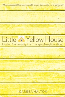 Little Yellow House : Finding Community in a Changing Neighbourhood