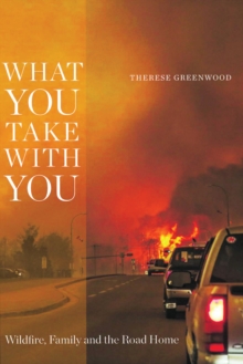 What You Take with You : Wildfire, Family and the Road Home