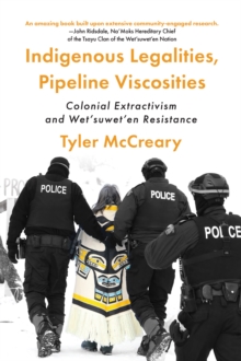 Indigenous Legalities, Pipeline Viscosities : Colonial Extractivism And Wetsuweten Resistance