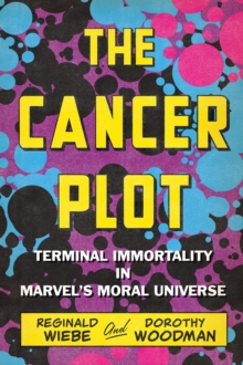 The Cancer Plot : Terminal Immortality in Marvels Moral Universe