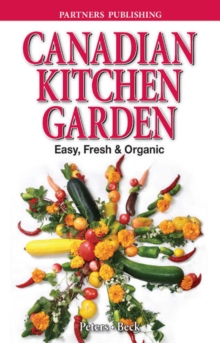 Canadian Kitchen Garden : Easy, Fresh & Organic, Paperback / softback Book Canadian Kitchen Garden : Easy, Fresh & Organic, Paperback / softback Book