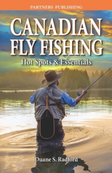 Canadian Fly Fishing : Hot Spots & Essentials, Paperback / softback Book Canadian Fly Fishing : Hot Spots & Essentials, Paperback / softback Book
