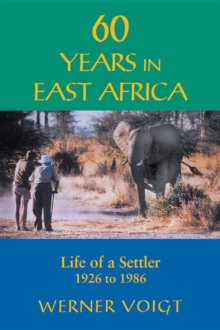 60 Years in East Africa : Life of a Settler 1926 to 1986