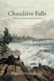 Chaudiere Falls : A Novel of Dramatized History