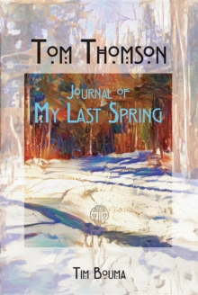 Tom Thomson : Journal of My Last Spring