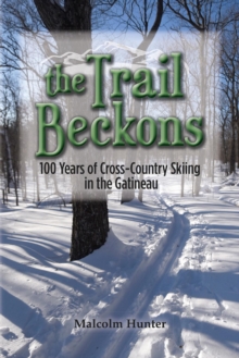 The Trail Beckons 100 Years of Cross-Country Skiing in the Gatineau