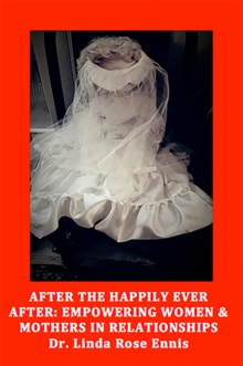 After the Happily Ever After : Empowering Women & Mothers in Relationships, Paperback Book After the Happily Ever After : Empowering Women & Mothers in Relationships, Paperback Book