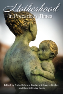 Motherhood in Precarious Times, Paperback / softback Book Motherhood in Precarious Times, Paperback / softback Book