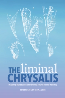 The Liminal Chrysalis: Imagining Reproduction and Parenting Futures Beyond the Binary