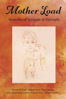 Mother Load: : Memoirs of Struggle and Strength