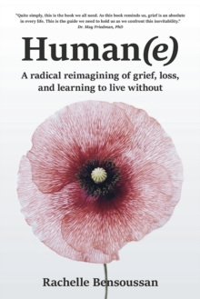 HUMAN(e) : A Radical Reimagining of Grief, Loss and Learning to Live Without