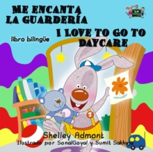 Me Encanta La Guarderia I Love To Go To Daycare (Bilingual Spanish Kids Book) : Spanish English Bilingual Collection