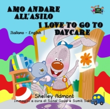 Amo andare all'asilo I Love to Go to Daycare (Bilingual Italian Kids Book) : Italian English Bilingual Collection