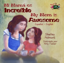 Mi Mama Es incredible- My Mom Is Awesome (Spanish English Bilingual) : Spanish English Bilingual Collection