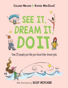 See It, Dream It, Do It : How 25 people just like you found their dream jobs