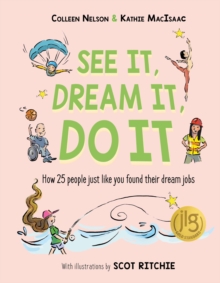 See It, Dream It, Do It : How 25 people just like you found their dream jobs