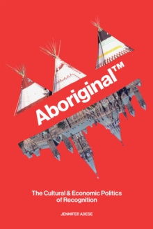 Aboriginal : The Cultural & Economic Politics of Recognition