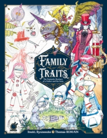 Family Traits : The Fantastic Bestiary of a Father and his Sons, Hardback Book Family Traits : The Fantastic Bestiary of a Father and his Sons, Hardback Book