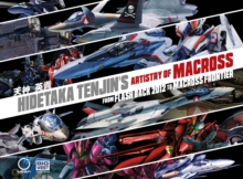 Hidetaka Tenjin's Artistry of Macross : From Flash Back 2012 to Macross Frontier