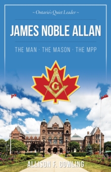 James Noble Allan - The Man * The Mason * The MPP